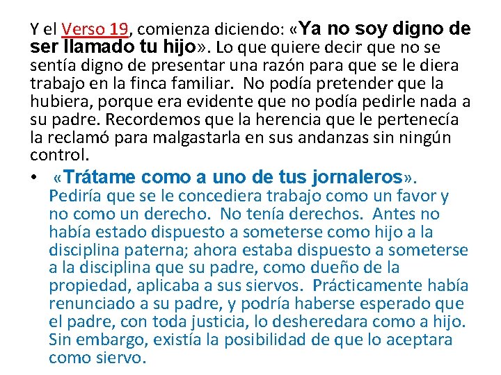 Y el Verso 19, comienza diciendo: «Ya no soy digno de ser llamado tu