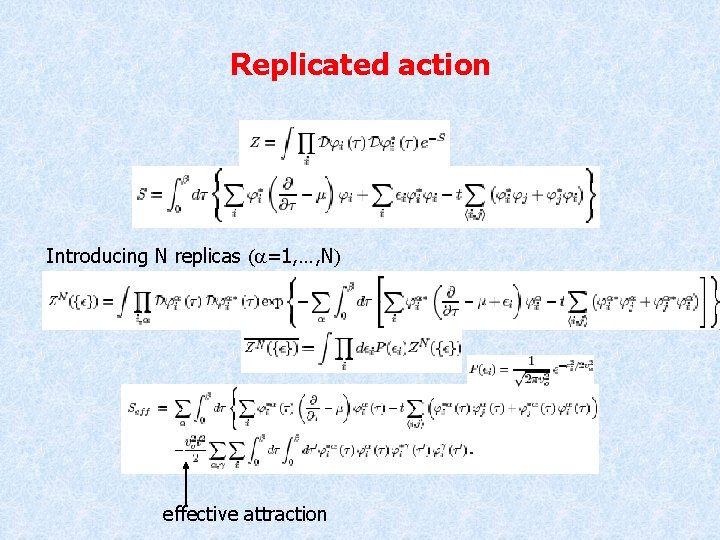 Replicated action Introducing N replicas (a=1, …, N) effective attraction 