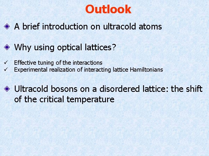 Outlook A brief introduction on ultracold atoms Why using optical lattices? ü Effective tuning