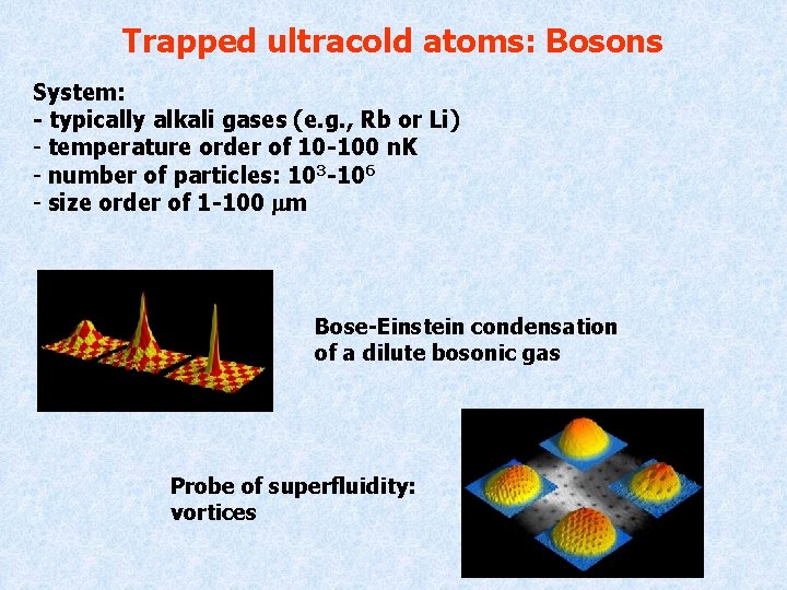 Trapped ultracold atoms: Bosons System: - typically alkali gases (e. g. , Rb or