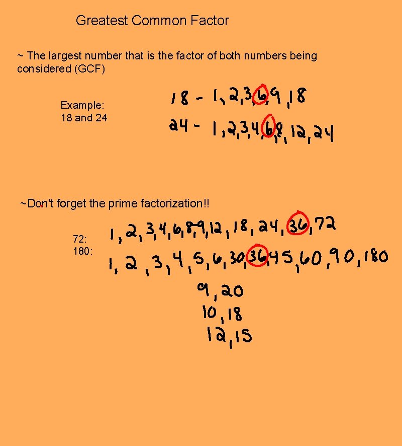 Greatest Common Factor ~ The largest number that is the factor of both numbers Greatest Common Factor ~ The largest number that is the factor of both numbers