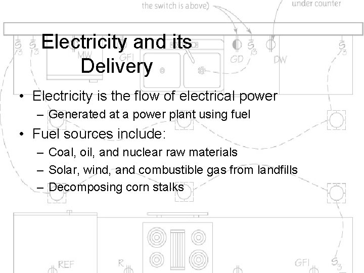 Electricity and its Delivery • Electricity is the flow of electrical power – Generated