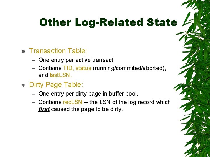 Other Log-Related State Transaction Table: – One entry per active transact. – Contains TID,