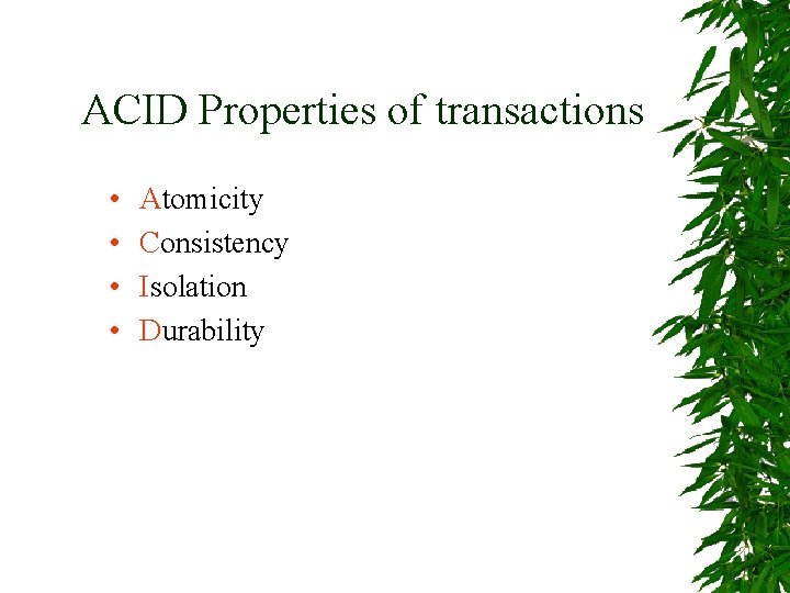 ACID Properties of transactions • • Atomicity Consistency Isolation Durability 