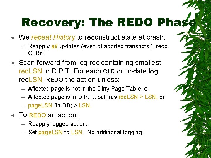 Recovery: The REDO Phase We repeat History to reconstruct state at crash: – Reapply