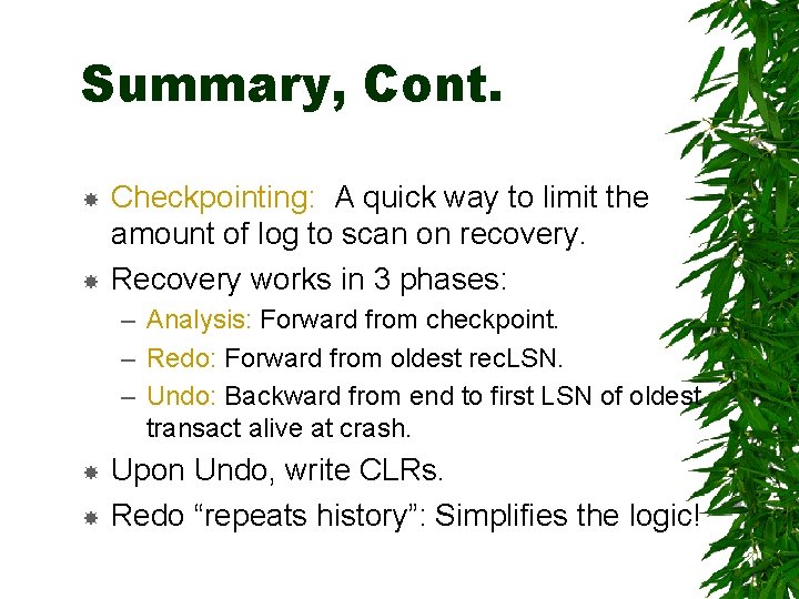 Summary, Cont. Checkpointing: A quick way to limit the amount of log to scan