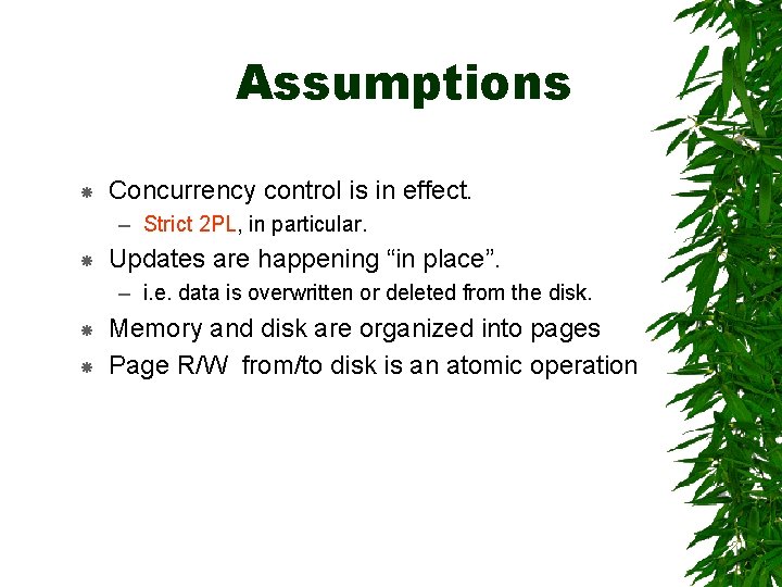 Assumptions Concurrency control is in effect. – Strict 2 PL, in particular. Updates are