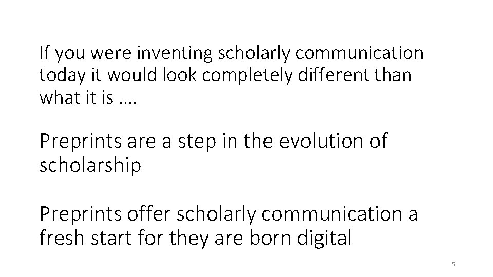 If you were inventing scholarly communication today it would look completely different than what