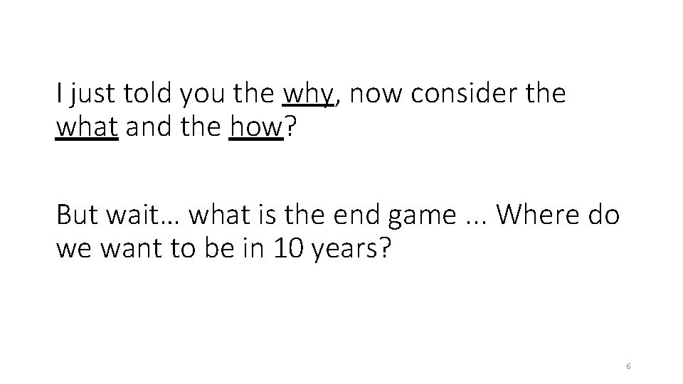 I just told you the why, now consider the what and the how? But