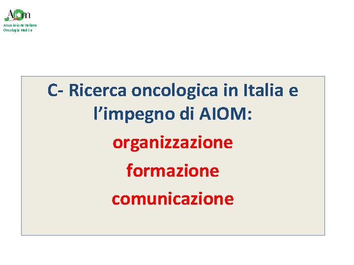 Associazione Italiana Oncologia Medica C- Ricerca oncologica in Italia e l’impegno di AIOM: organizzazione