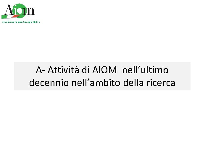 Associazione Italiana Oncologia Medica A- Attività di AIOM nell’ultimo decennio nell’ambito della ricerca 