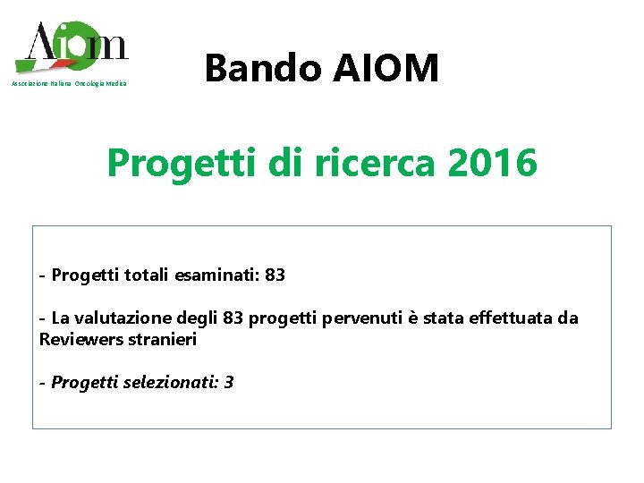 Associazione Italiana Oncologia Medica Bando AIOM Progetti di ricerca 2016 - Progetti totali esaminati: