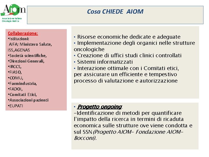 Cosa CHIEDE AIOM Associazione Italiana Oncologia Medica Collaborazione: • Istituzioni: AIFA; Ministero Salute, ISS,