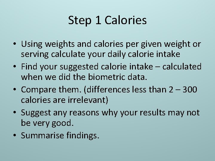 Step 1 Calories • Using weights and calories per given weight or serving calculate