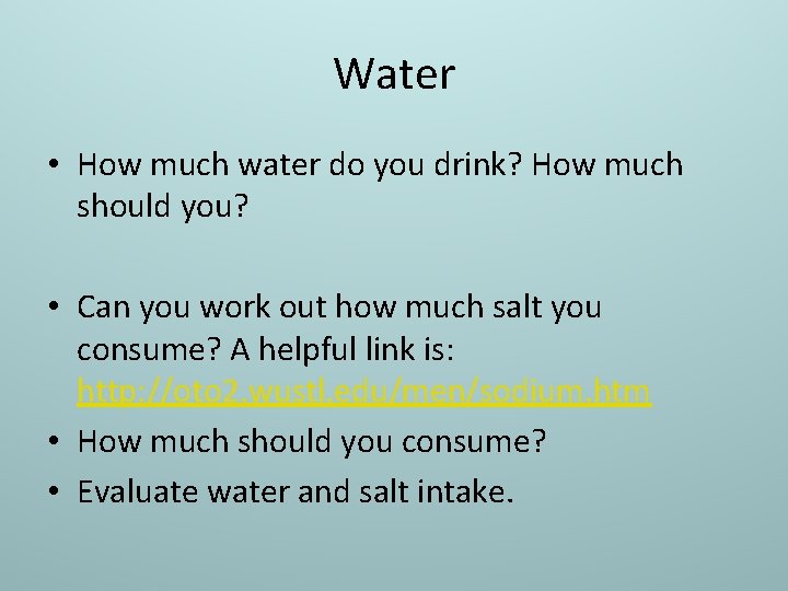 Water • How much water do you drink? How much should you? • Can