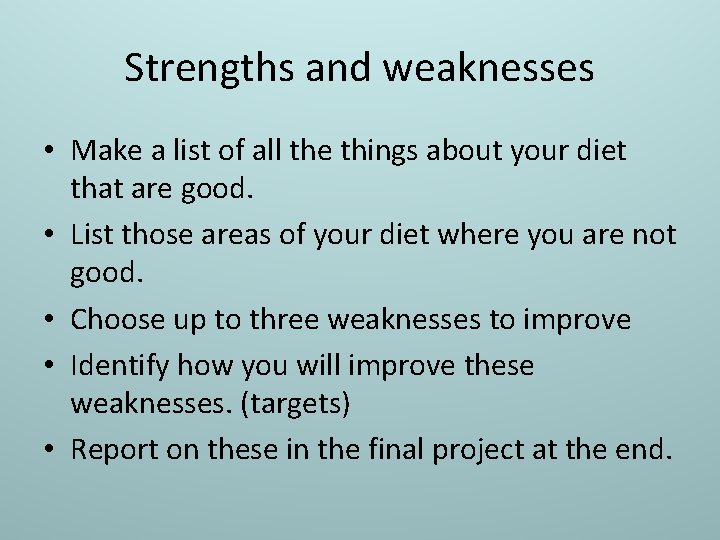 Strengths and weaknesses • Make a list of all the things about your diet