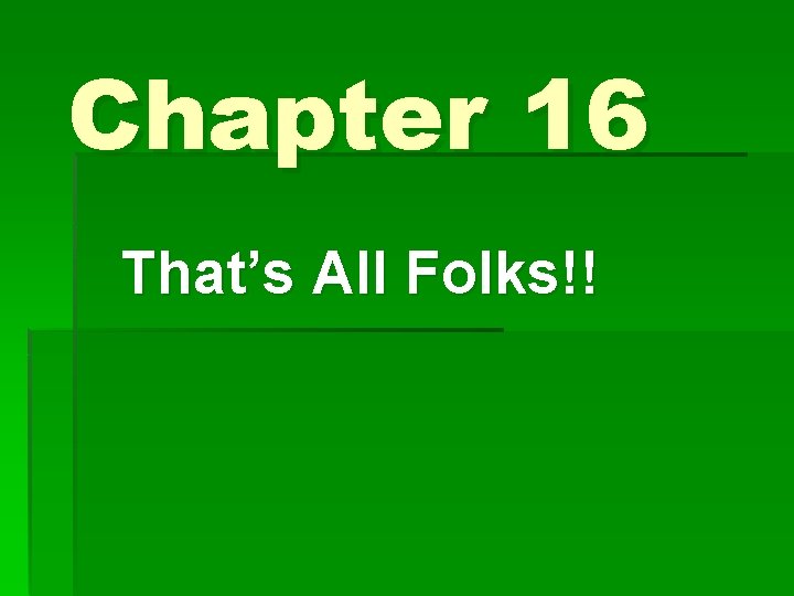 Chapter 16 That’s All Folks!! 