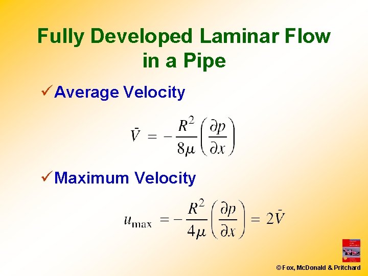 Fully Developed Laminar Flow in a Pipe ü Average Velocity ü Maximum Velocity ©