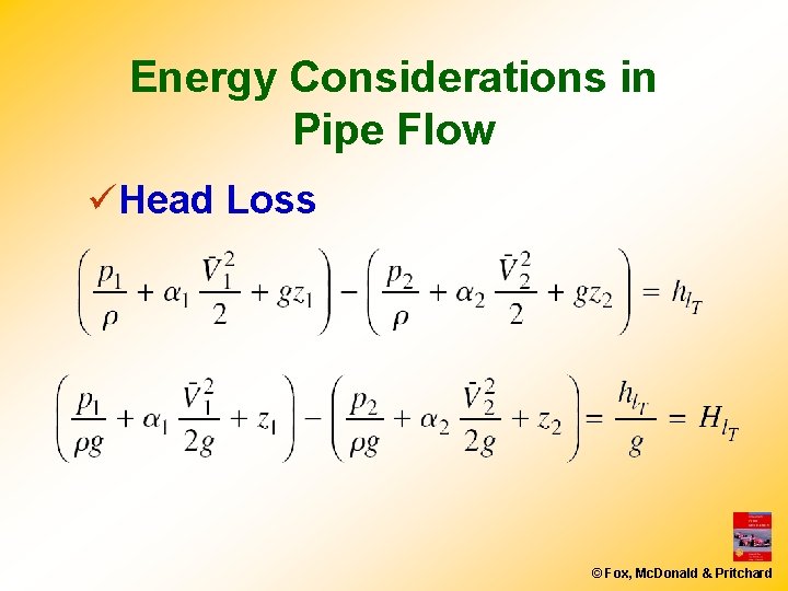 Energy Considerations in Pipe Flow üHead Loss © Fox, Mc. Donald & Pritchard 