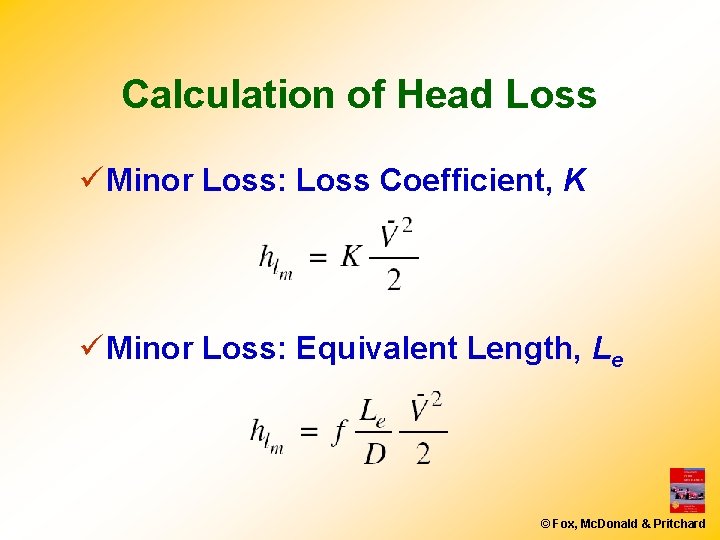 Calculation of Head Loss ü Minor Loss: Loss Coefficient, K ü Minor Loss: Equivalent