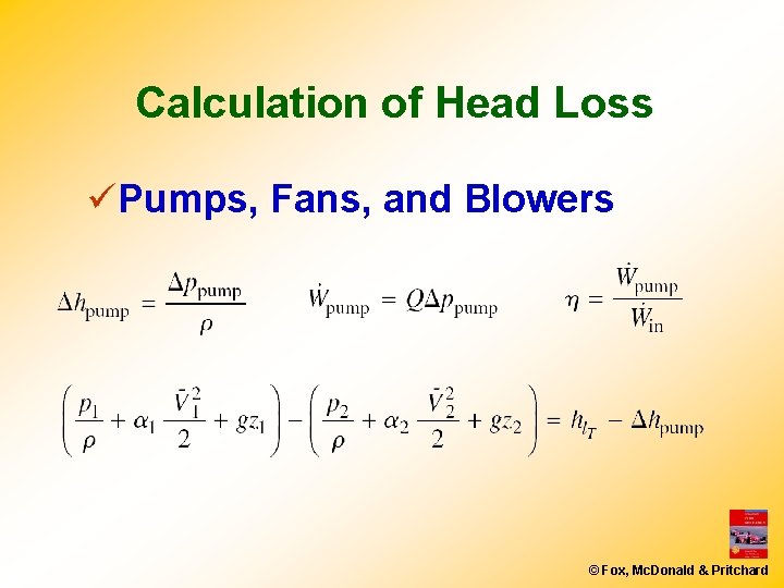 Calculation of Head Loss üPumps, Fans, and Blowers © Fox, Mc. Donald & Pritchard
