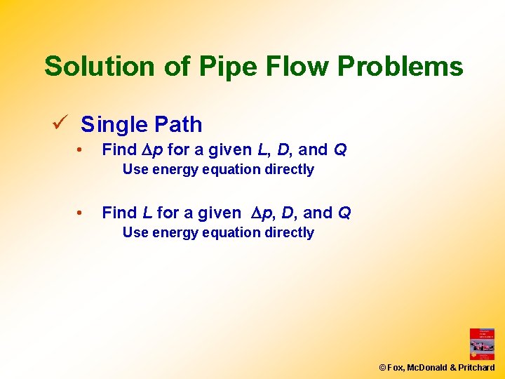 Solution of Pipe Flow Problems ü Single Path • Find Dp for a given