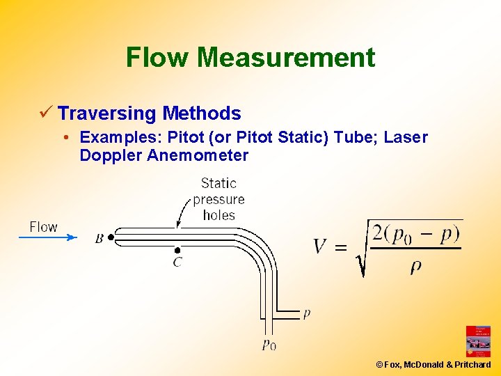 Flow Measurement ü Traversing Methods • Examples: Pitot (or Pitot Static) Tube; Laser Doppler