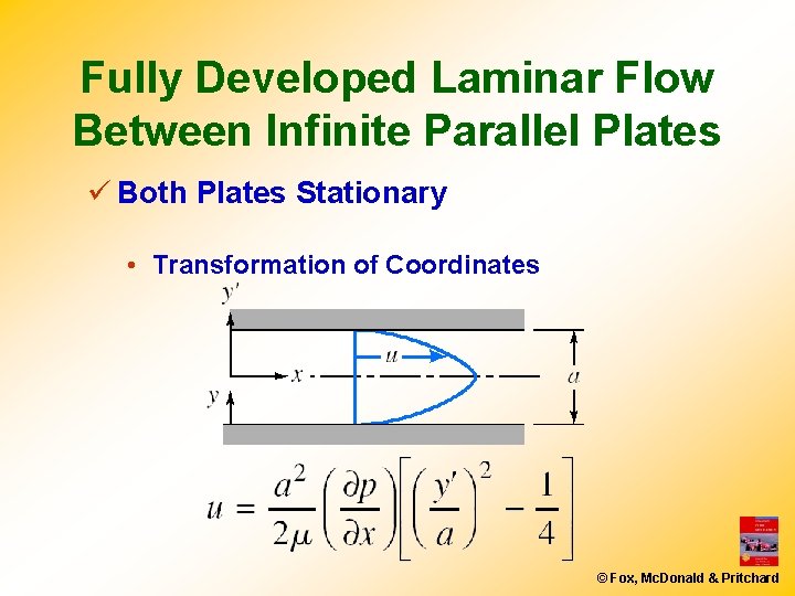 Fully Developed Laminar Flow Between Infinite Parallel Plates ü Both Plates Stationary • Transformation