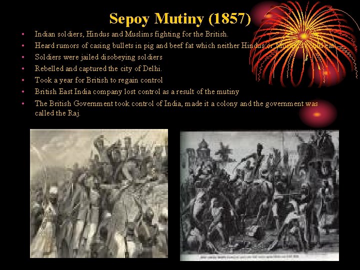 Sepoy Mutiny (1857) • • Indian soldiers, Hindus and Muslims fighting for the British.