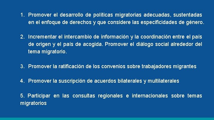 1. Promover el desarrollo de políticas migratorias adecuadas, sustentadas en el enfoque de derechos