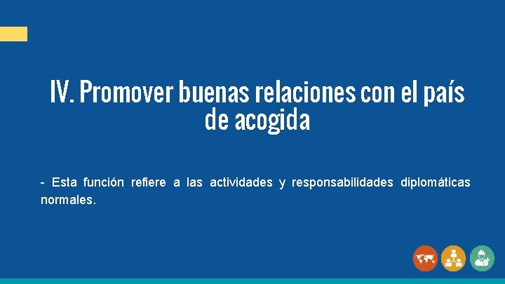 IV. Promover buenas relaciones con el país de acogida - Esta función refiere a