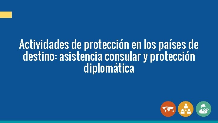 Actividades de protección en los países de destino: asistencia consular y protección diplomática 