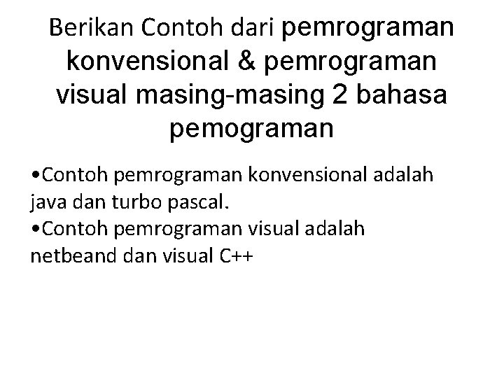 Berikan Contoh dari pemrograman konvensional & pemrograman visual masing-masing 2 bahasa pemograman • Contoh