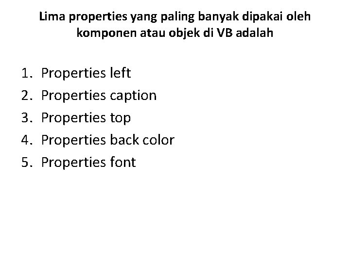 Lima properties yang paling banyak dipakai oleh komponen atau objek di VB adalah 1.