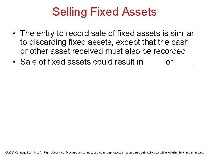 Selling Fixed Assets • The entry to record sale of fixed assets is similar