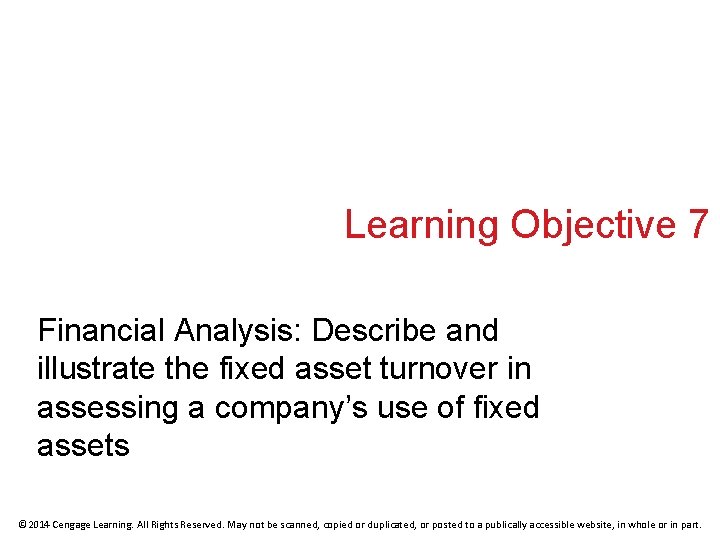 Learning Objective 7 Financial Analysis: Describe and illustrate the fixed asset turnover in assessing
