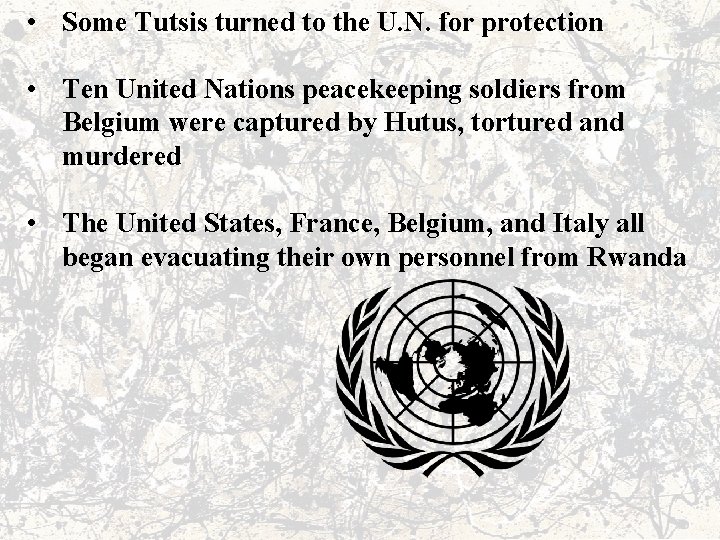  • Some Tutsis turned to the U. N. for protection • Ten United