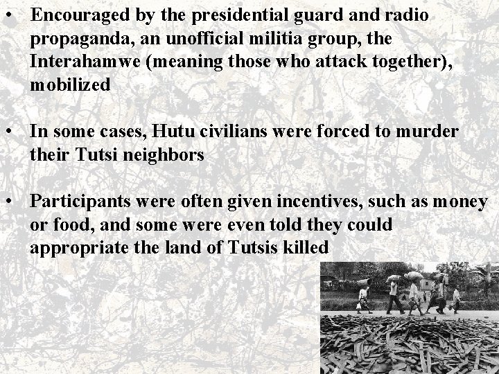  • Encouraged by the presidential guard and radio propaganda, an unofficial militia group,