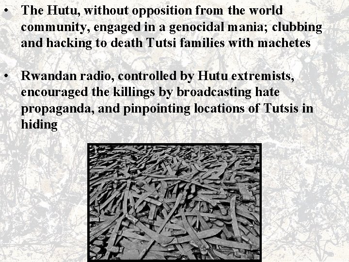  • The Hutu, without opposition from the world community, engaged in a genocidal