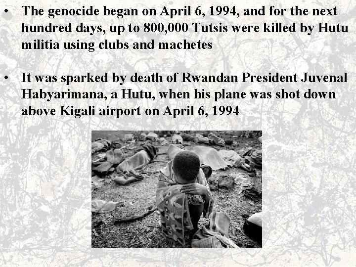  • The genocide began on April 6, 1994, and for the next hundred