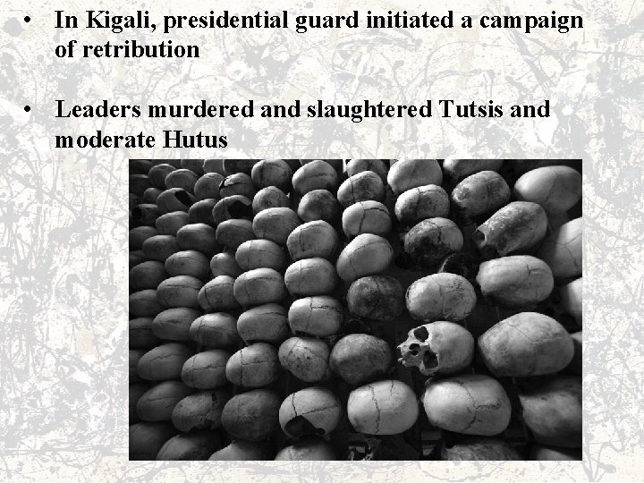  • In Kigali, presidential guard initiated a campaign of retribution • Leaders murdered