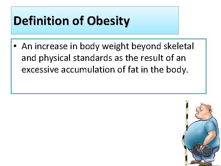 Definition of Obesity • An increase in body weight beyond skeletal and physical standards