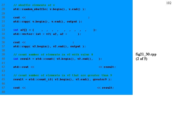 27 28 // shuffle elements of v std: : random_shuffle( v. begin(), v. end()