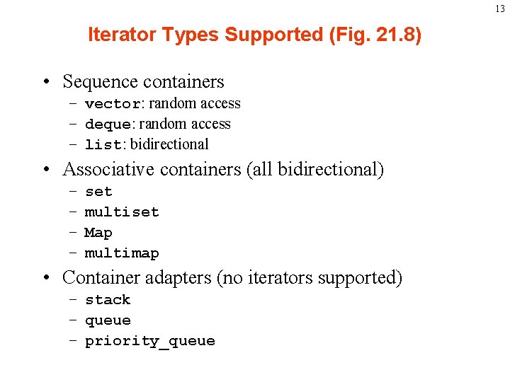 13 Iterator Types Supported (Fig. 21. 8) • Sequence containers – vector: random access