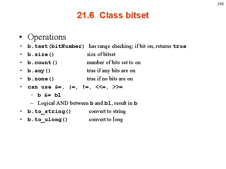 146 21. 6 Class bitset • Operations b. test(bit. Number) has range checking; if