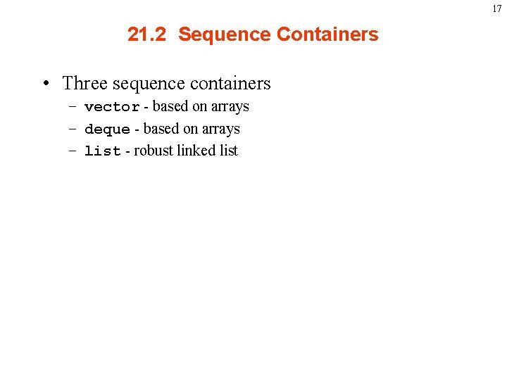 17 21. 2 Sequence Containers • Three sequence containers – vector - based on