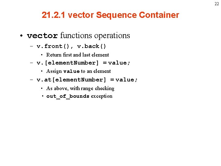 22 21. 2. 1 vector Sequence Container • vector functions operations – v. front(),