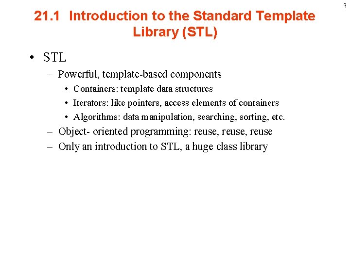 21. 1 Introduction to the Standard Template Library (STL) • STL – Powerful, template-based