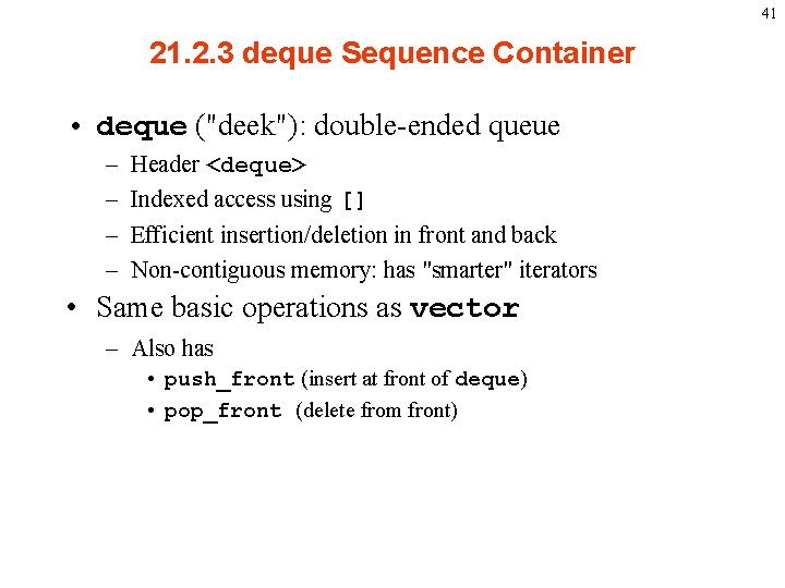 41 21. 2. 3 deque Sequence Container • deque ("deek"): double-ended queue – –