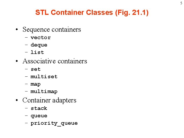 5 STL Container Classes (Fig. 21. 1) • Sequence containers – vector – deque